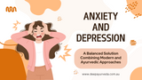 Anxiety and Depression: A Balanced Solution Combining Modern and Ayurvedic Approaches