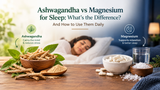 Ashwagandha vs Magnesium for Sleep: What's the Difference? And How to Use Them Daily